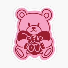 a pink teddy bear with the words self love on it's chest sticker