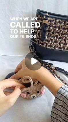 someone is holding a small stuffed animal in front of a purse and the caption reads, when we are called to help our friends