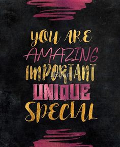 the words you are amazing important to an unique special person written in chalk on a blackboard