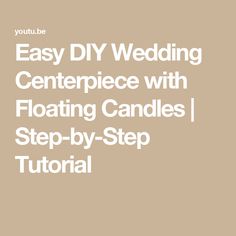 the text, easy diy wedding centerpiece with floating candles step - by - step