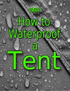 the words how to waterproof a tent are displayed in front of raindrops