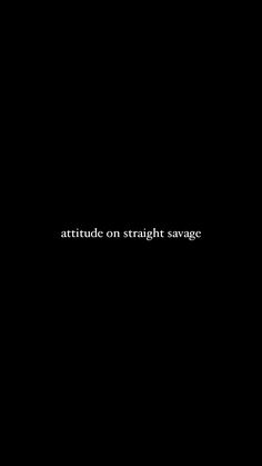 the text reads, attitude on straight savage