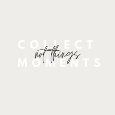 the words collect not things are written in cursive font on a white background