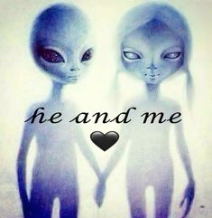 two aliens standing next to each other with the words he and me