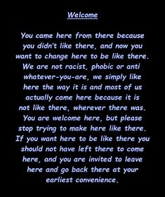 a poem written in blue ink on a black background with the words, welcome you came here from there because you didn't like there and now you want to