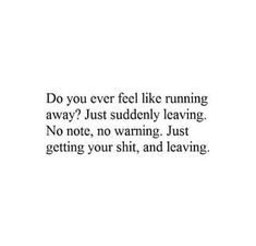 Leaving Instagram Quotes, Liking Pictures On Instagram Quotes, Do You Ever Feel Like Quotes, Idk Anymore Quotes, Leave Him Quotes, Why Did You Leave Me Quotes, Runaway Quotes, Leave Me Quotes, Unsaid Feelings Quotes