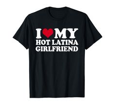 i love my hot latina girlfriend t - shirt