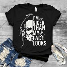 I'm Nicer Than My Face Looks Michael Myers Tee. Can Make In A Variety Of Sizes And Colors. Tees Are Unisex Sizing. Prefer A Different Style (V-Neck Tee, Tank Top, Sweatshirt Ect) Please Dm Or Comment To Discuss. #Michaelmyers #Halloween #Horror Lsu Shirt, Michael Myers Shirt, Mom Graphic Tees, Halloween Tee Shirts, Funny T Shirt Sayings, Cute Country Outfits, College T Shirts, Funny Mom Shirts, Movie Shirts