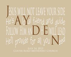 a green background with the words jesus will not leave your side he's lay on friend and guide follow him an he will lead hell provide for all you n