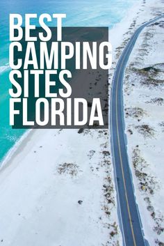 an aerial view of the beach and ocean with text overlay that reads best camping sites in florida