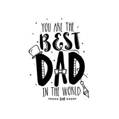 the phrase you are the best dad in the world is shown on a white background