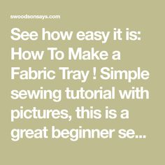 the text reads see how easy it is how to make a fabric tray with pictures, this