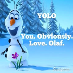 an image of a frozen snowman with the words yolo you obviously love olaf