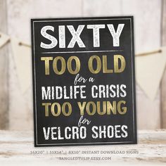 a sign that says sixty too old for a midlife crisis to young velcro shoes