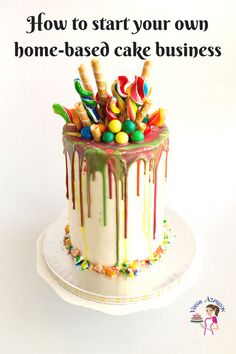 a birthday cake with candy and candies on it that says, how to start your own home - based cake business