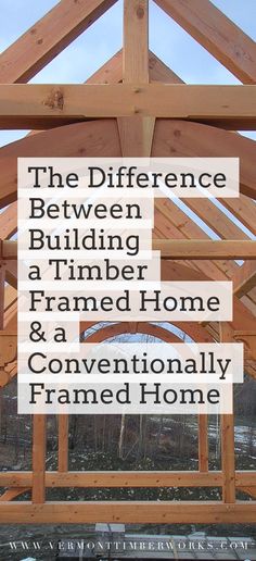 a wooden structure with the words the differences between building a timber frame and a conventional framed home