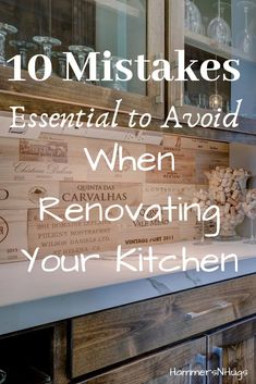 a kitchen counter with wine glasses on it and the words 10 mistakes essential to avoid when renovating your kitchen