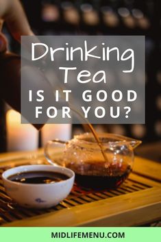 a person pouring tea into a cup with the words drinking tea is it good for you?