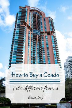 a tall building with the words how to buy a condo it's different from a house