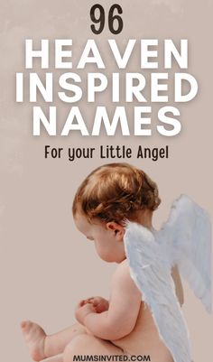 a baby with an angel wings on it's back and the words 99 heaven inspired names