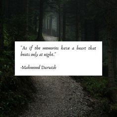 a path in the middle of a forest with a quote on it that reads as if the memories have a heart that beats only at night