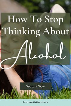 a woman laying in the grass with her head on her hand and text overlaying how to stop thinking about alcohol