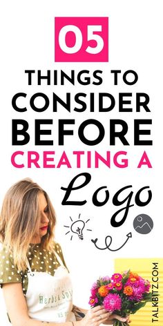 a woman with flowers in her hand and the title, 5 things to consider before creating a logo