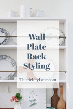 a white shelf with plates on it and the words wall plate rack styling