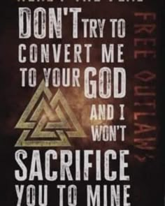 there's the deal don't try to convert me to your god and i won't want you to mine