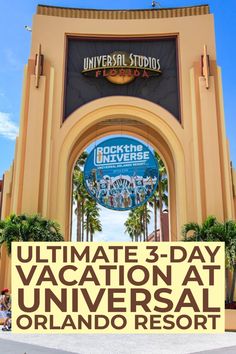 the entrance to universal studios with text overlay that reads ultimate 3 - day vacation at universal