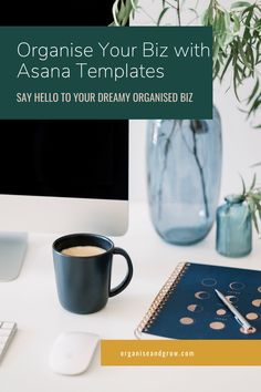 an office desk with a computer, coffee cup and notebook on it that says organize your biz with asana templates