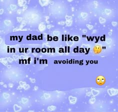 a blue background with hearts and text that says, my dad be like wydd in