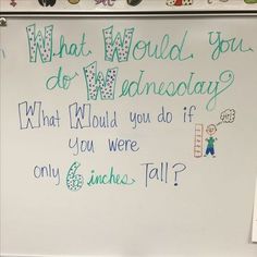 a white board with writing on it that says what would you do wednesday?