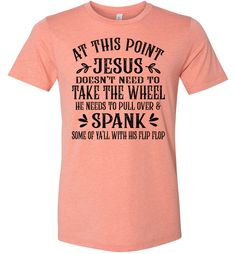 Jesus Take The Wheel Spank You With His Flip Flop Funny Christian T-shirts Funny Religious Shirts, Graphic Tee Christian, Funny Christian Shirts Humor, Funny Jesus Shirts, Funny Christian Shirts, Funny Jesus Quotes, Gods Plans, Tshirt Sayings, Christian Shirts Funny