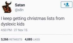 a tweet with the caption that reads, i keep getting christmas lists from dyslexic kids