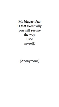 the words are written in black and white on a piece of paper that says,'my biggest fear is that eventually you will see me i see