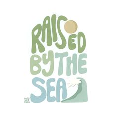 the words raised by the sea written in green, blue and white ink on a white background