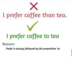 i prefer coffee than tea, i prefer coffee to tea reason is always followed by the preposition to