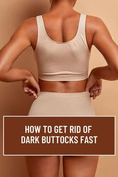 Learn how to get rid of dark buttocks fast with these quick skin brightening tips. Achieve smoother, even-toned skin efficiently! How To Get Rid Of Dark Buttocks, Dark Buttocks, Pregnancy Pills, Getting Rid Of Bees, Acne Supplements, Getting Rid Of Gas, How To Get Rid Of Acne, Quick Workout