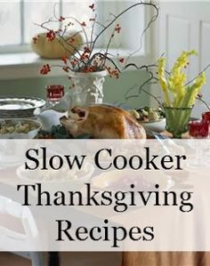 the words slow cooker thanksgiving recipes are in front of a table full of food