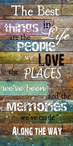 the best things in life are the people we love