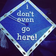 a blue graduation cap that says i don't even go here