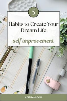 the words 5 habitts to create your dream life self improvement on top of a desk