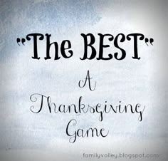 the best is a thanksgiving game written in cursive writing on a white background