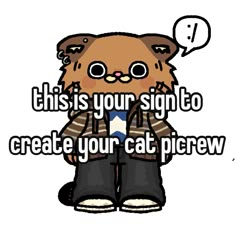 an image of a cat with the caption, this is your sign to create your cat