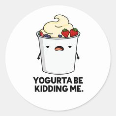 yogurta be kidding me sticker