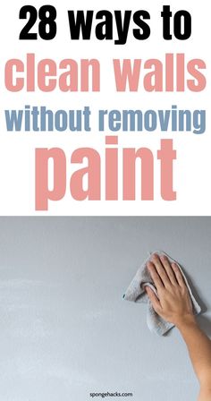 someone cleaning the walls with a cloth and rag in their hand that says 28 ways to clean walls without removing paint