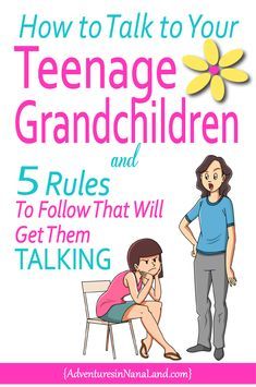 how to talk to your teenage grandchild and 5 rules to follow that will get them talking