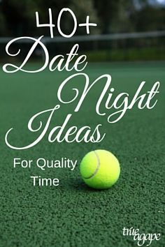 a yellow tennis ball sitting on top of a green court with the words, 40 + date night ideas for quality time