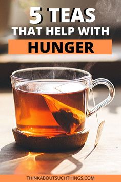 a cup of tea with the words 5 teas that help with hunger